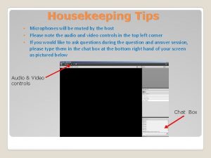 Housekeeping Tips Microphones will be muted by the