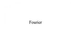 Fourier Fourier Analysis Fourier Analysis When we analyse