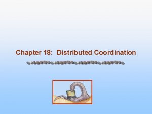 Chapter 18 Distributed Coordination Chapter 18 Distributed Coordination