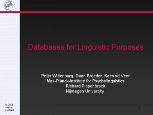 Databases for Linguistic Purposes Peter Wittenburg Daan Broeder