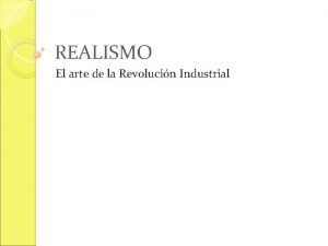 REALISMO El arte de la Revolucin Industrial REALISMO