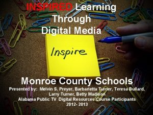 INSPIRED Learning Through Digital Media Monroe County Schools