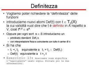 Definitezza Vogliamo poter richiedere la definitezza delle funzioni