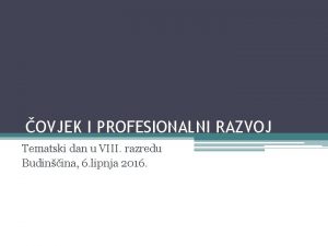 OVJEK I PROFESIONALNI RAZVOJ Tematski dan u VIII