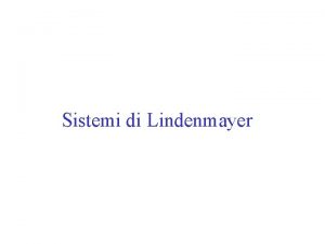 Sistemi di Lindenmayer Sistemi di Lindenmayer Non c