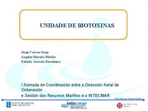 UNIDADE DE BIOTOXINAS Jorge Correa Jorge Angeles Moroo