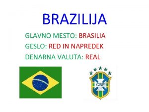 BRAZILIJA GLAVNO MESTO BRASILIA GESLO RED IN NAPREDEK