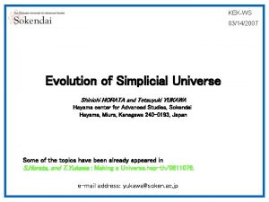 KEKWS 03142007 Evolution of Simplicial Universe Shinichi HORATA