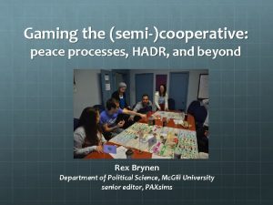 Gaming the semicooperative peace processes HADR and beyond