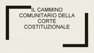 IL CAMMINO COMUNITARIO DELLA CORTE COSTITUZIONALE Sent n