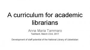 A curriculum for academic librarians Anna Maria Tammaro