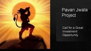 Pavan Jwala Project Call for a Great Investment