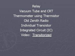 Relay Vacuum Tube and CRT Thermometer using Thermistor