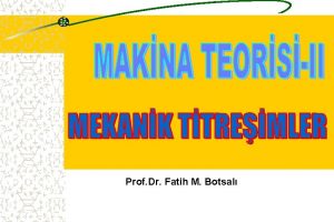 Prof Dr Fatih M Botsal TANIMLAR Titreim Denge