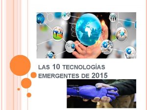 10 TECNOLOGAS EMERGENTES DE 2015 LAS La tecnologa