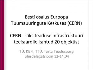 Eesti osalus Euroopa Tuumauuringute Keskuses CERN CERN ks