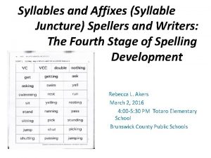 Syllables and Affixes Syllable Juncture Spellers and Writers