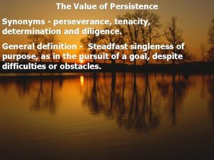 The Value of Persistence Synonyms perseverance tenacity determination