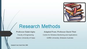 Research Methods Professor Salah Agha Adapted From Professor