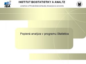 INSTITUT BIOSTATISTIKY A ANALZ Lkask a Prodovdeck fakulta