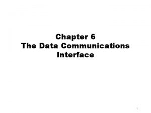 Chapter 6 The Data Communications Interface 1 Data