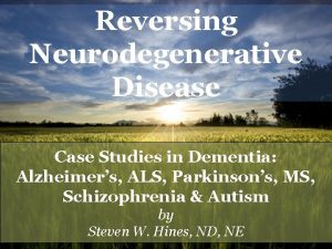 Reversing Neurodegenerative Disease Case Studies in Dementia Alzheimers