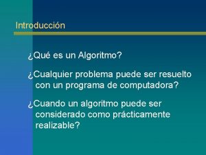 Introduccin Qu es un Algoritmo Cualquier problema puede