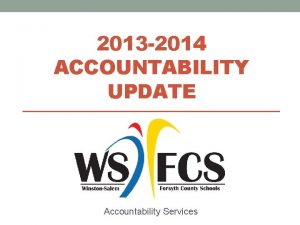 2013 2014 ACCOUNTABILITY UPDATE Accountability Services Transition to