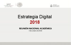 Estrategia Digital 2018 REUNIN NACIONAL ACADMICA 4 de