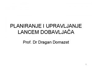 PLANIRANJE I UPRAVLJANJE LANCEM DOBAVLJAA Prof Dr Dragan