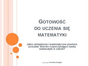 GOTOWO DO UCZENIA SI MATEMATYKI Jakie umiejtnoci matematyczne