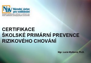 CERTIFIKACE KOLSK PRIMRN PREVENCE RIZIKOVHO CHOVN Mgr Lucie