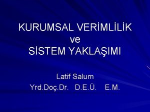 KURUMSAL VERMLLK ve SSTEM YAKLAIMI Latif Salum Yrd