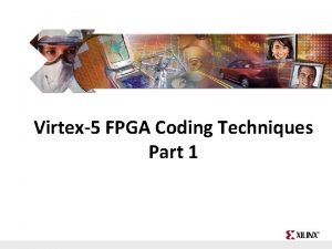 Virtex5 FPGA Coding Techniques Part 1 FPGA and