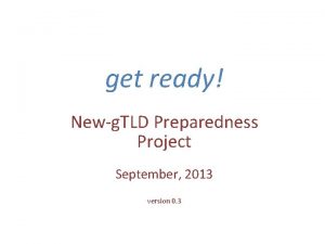 get ready Newg TLD Preparedness Project September 2013
