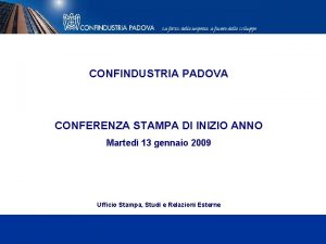 CONFINDUSTRIA PADOVA CONFERENZA STAMPA DI INIZIO ANNO Marted