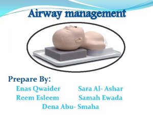 Airway management Prepare By Enas Qwaider Sara Al