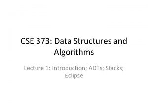 CSE 373 Data Structures and Algorithms Lecture 1