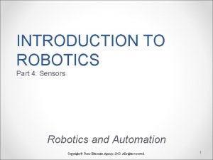 INTRODUCTION TO ROBOTICS Part 4 Sensors Robotics and