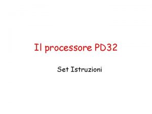 Il processore PD 32 Set Istruzioni Set Istruzioni