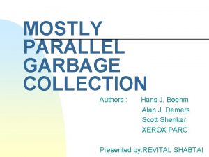 MOSTLY PARALLEL GARBAGE COLLECTION Authors Hans J Boehm