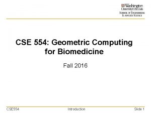 CSE 554 Geometric Computing for Biomedicine Fall 2016