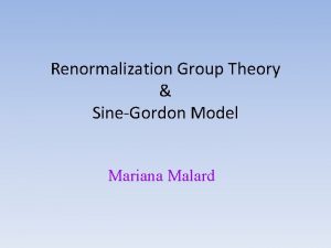 Renormalization Group Theory SineGordon Model Mariana Malard Renormalization