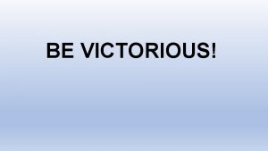 BE VICTORIOUS Come Let Us Adore and Worship