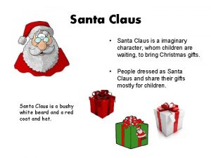 Santa Claus Santa Claus is a imaginary character