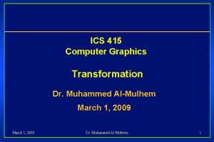 ICS 415 Computer Graphics Transformation Dr Muhammed AlMulhem