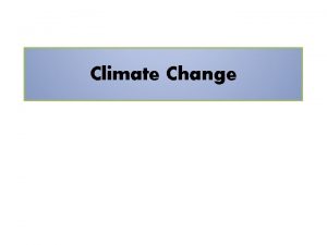 Climate Change What is climate change Climate change