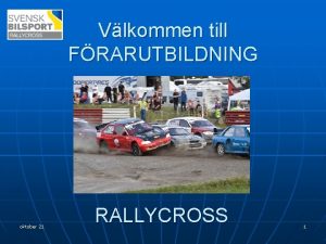 Vlkommen till FRARUTBILDNING oktober 21 RALLYCROSS 1 Utbildningen