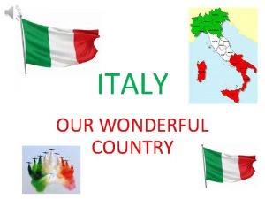 ITALY OUR WONDERFUL COUNTRY WHERE IS ITALY Italy