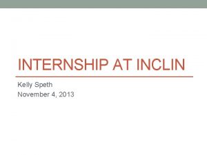 INTERNSHIP AT INCLIN Kelly Speth November 4 2013